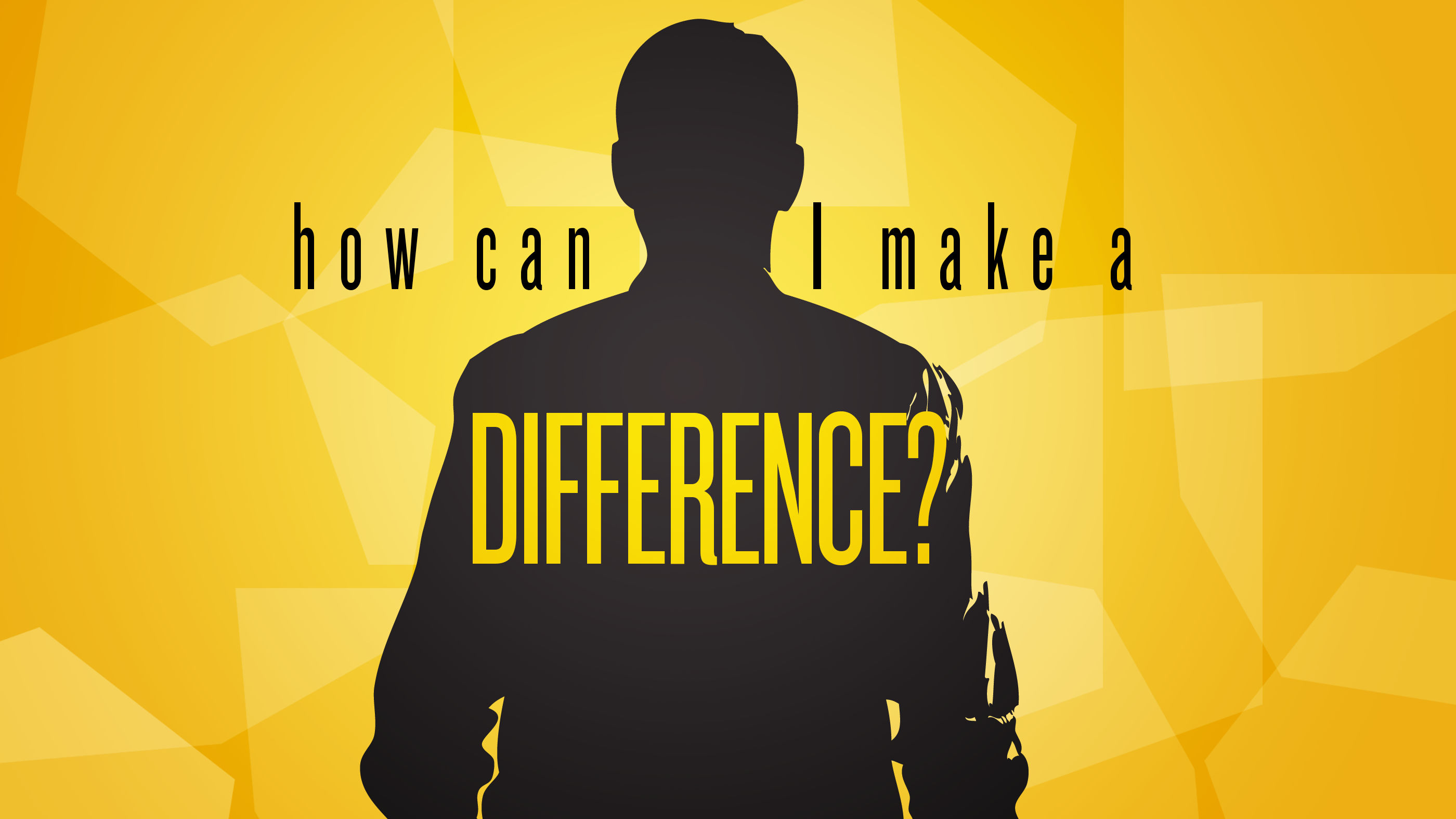 How can I make a DIFFERENCE?