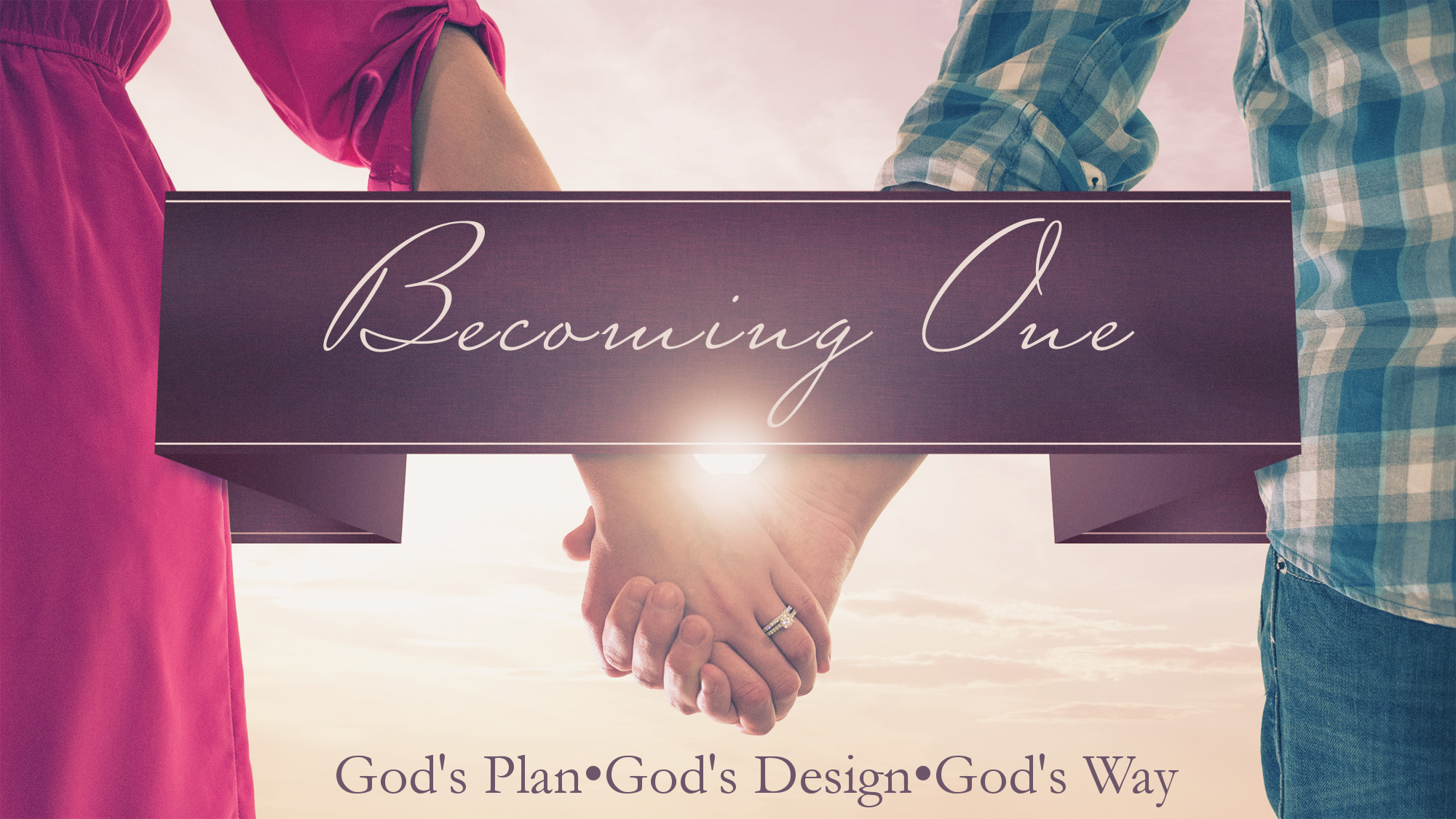 BEGINNINGS - It is Good - “becoming one - God’s Plan•God’s Design•God’s Way”