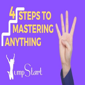 Jumpstart - 4 Steps to Mastering Anything