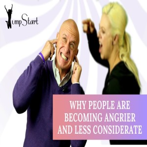 Jumpstart - Why People are Becoming Angrier and Less Considerate
