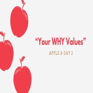 JumpStart - Apple A Day 2 - “Your WHY Values”
