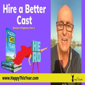 Become a Happiness Hero 3: “Hire a Better Cast”