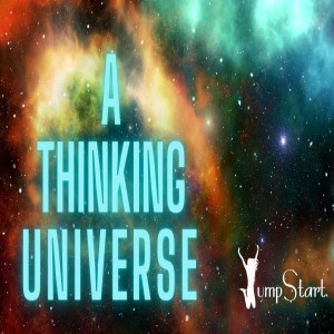 JumpStart - A Thinking Universe