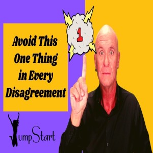 JumpStart - Avoid this One Thing in Every Disagreement