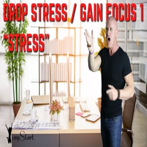JumpStart - Drop Stress / Gain Focus 1 “Stress”