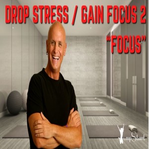 JumpStart - Drop Stress / Gain Focus 2 “FOCUS”