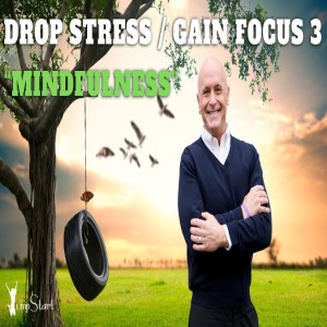 JumpStart - Drop Stress / Gain Focus 2 “MINDFULNESS”