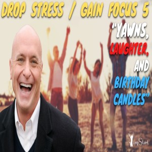 JumpStart - Drop Stress / Gain Focus 5 “Yawns, Laughter, And Birthday Candles”