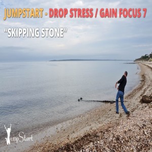 JumpStart - Drop Stress / Gain Focus 7 “Skipping Stone”