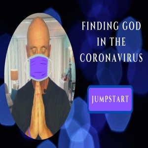 JumpStart - Finding God in the Coronavirus