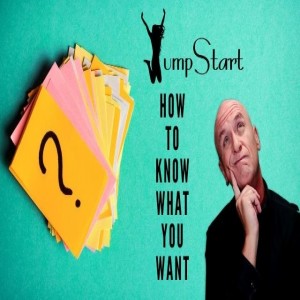 JumpStart - How to Know What You Want