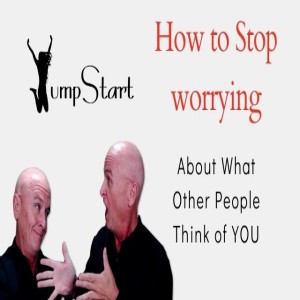 JumpStart - How to Stop Worrying About What Other People Think About You