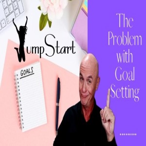 JumpStart - The Problem with Goal Setting