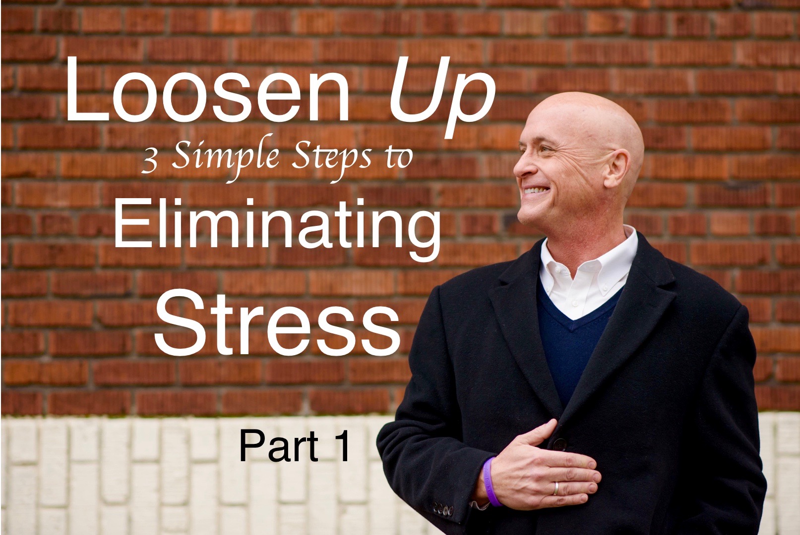 Loosen Up - 3 Simple Steps to Eliminating Stress (Part 1)