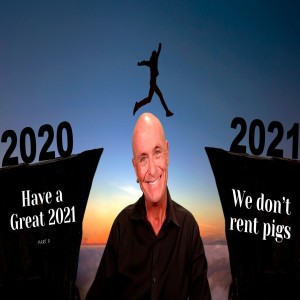 Have a Great 2021 - Part 9 “We don’t rent pigs”