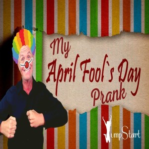 Jumpstart - My Final April Fool’s Prank