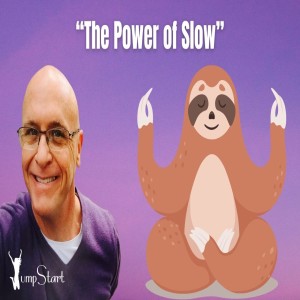 Jumpstart - “The Power of Slow”