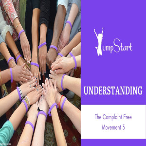 JumpStart - The Complaint Free Movement 3 - Understanding Complaining