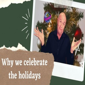 Why we celebrate the holidays