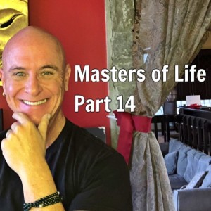 Masters if Life - Part 14