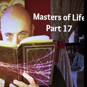 Masters of Life - Part 17