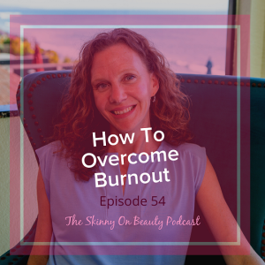 Episode 54: How to Overcome Burnout