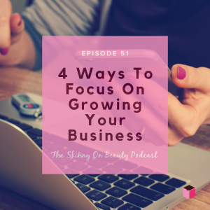 Episode 51: 4 Ways to Focus on Growing Your Business