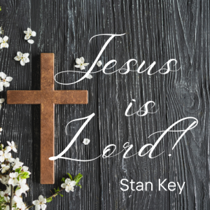 Jesus is Lord! - Stan Key