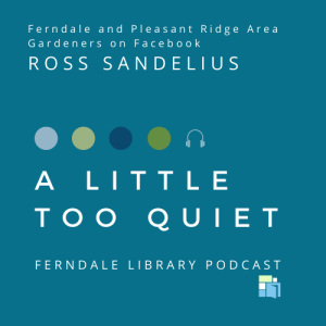 ALTQ - Ferndale & Pleasant Ridge Gardeners: Ross Sandelius