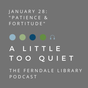 A Little Too Quiet: Patience and Fortitude