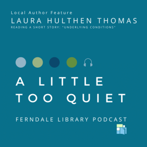 Local Author Series: Laura Hulthen Thomas Reads "Underlying Conditions"