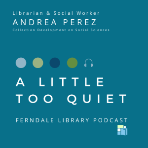 A Little Too Quiet w/ Librarian Andrea Perez (Discussing the 300s and more)