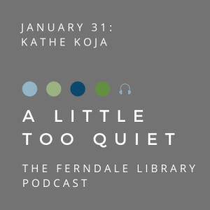 A Little Too Quiet: Author Kathe Koja