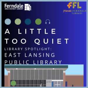 Library Spotlight Series: East Lansing Public Library (Cool Library People)