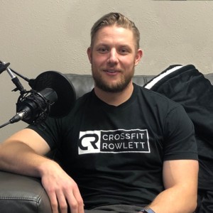 Episode 6 with Andrew Coleman - Owner and Coach, Crossfit Rowlett