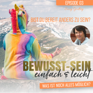 Bewusst-Sein einfach & leicht - Episode 03 | Bist du bereit anders zu sein? - Suzy Godsey