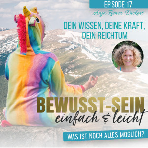 Bewusst-Sein einfach & leicht - Episode 17 | Dein Wissen, Deine Kraft und Dein Reichtum - Anja Ziener-Dickert