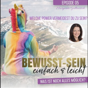 Bewusst-Sein einfach & leicht - Episode 5 | Welche Power vermeidest du zu sein? - Margarete Gallowitsch