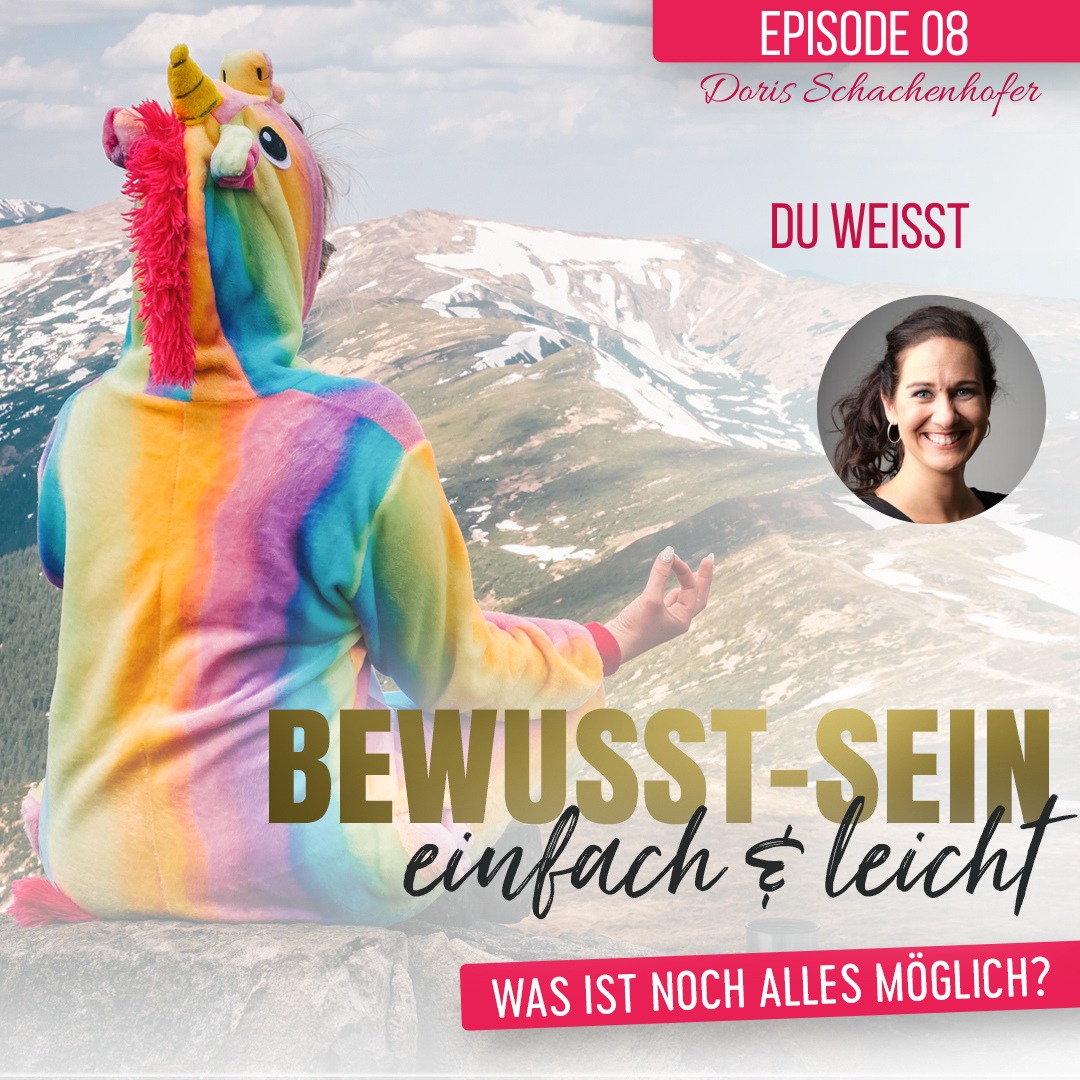 Bewusst-Sein einfach & leicht - Episode 8 | Du weißt - Doris Schachenhofer
