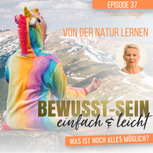 Bewusst-Sein einfach & leicht - Episode 37 | Von der Natur lernen - Corinna Stoeffl