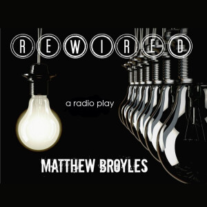 Rewired Radio Play by Matthew Broyles