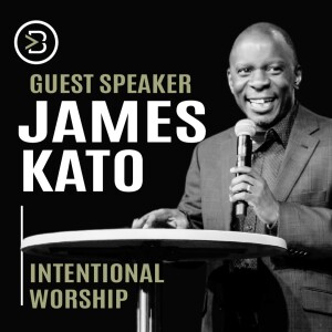 Guest Speaker: James Kato - Intentional Worship