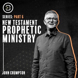 New Testament Prophetic Ministry Part 6