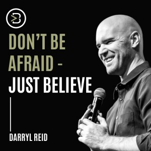 Don't Be Afraid - Just Believe