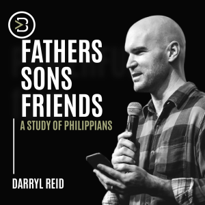 A Study of Philippians: Fathers, Sons, Friends