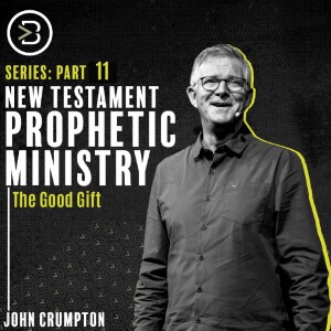 New Testament Prophetic Ministry Part 11: The Good Gift