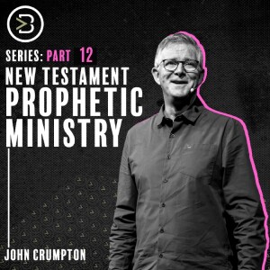 New Testament Prophetic Ministry Part 12