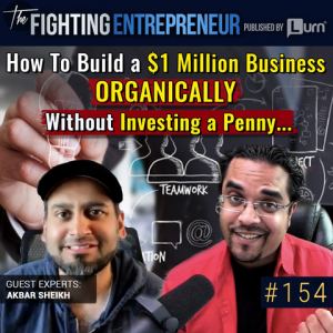 How To Build a $1 Million Business ORGANICALLY Without Investing a Penny... - Feat. Akbar Sheikh