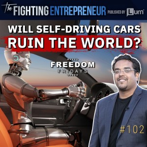 Will Self Driving Cars Ruin The World & End Human Life?- [Freedom Friday]