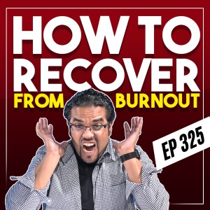 How To Recover From Burnout & Learn To Love Life Again… [VIDEO VERSION]